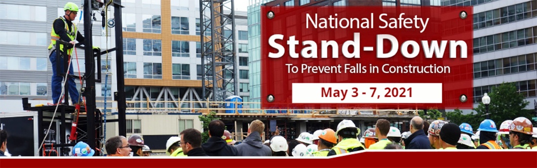 National Safety Stand-Down | To Prevent Falls in Construction | May 3 - 7, 2021